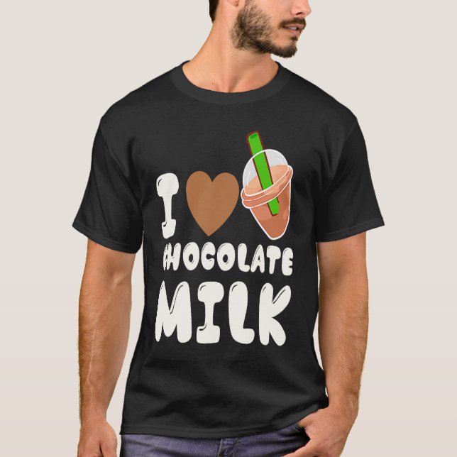 T-shirt I Love Chocolate Milk  Food  Eater Graphic (Devant)