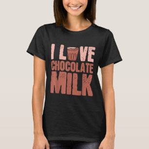T-shirt I Love Chocolate Milk Food Mater Lover Quotes Grap