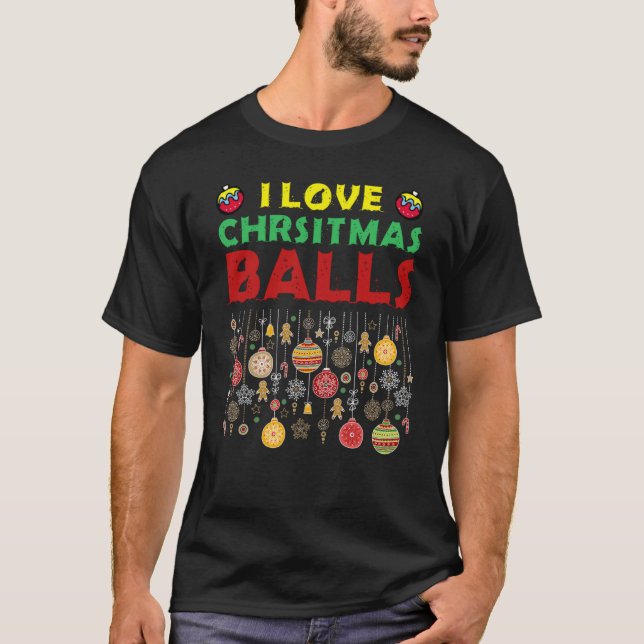 T-shirt I Love Christmas Balls  Dirty Joke Adult Xmas (Devant)
