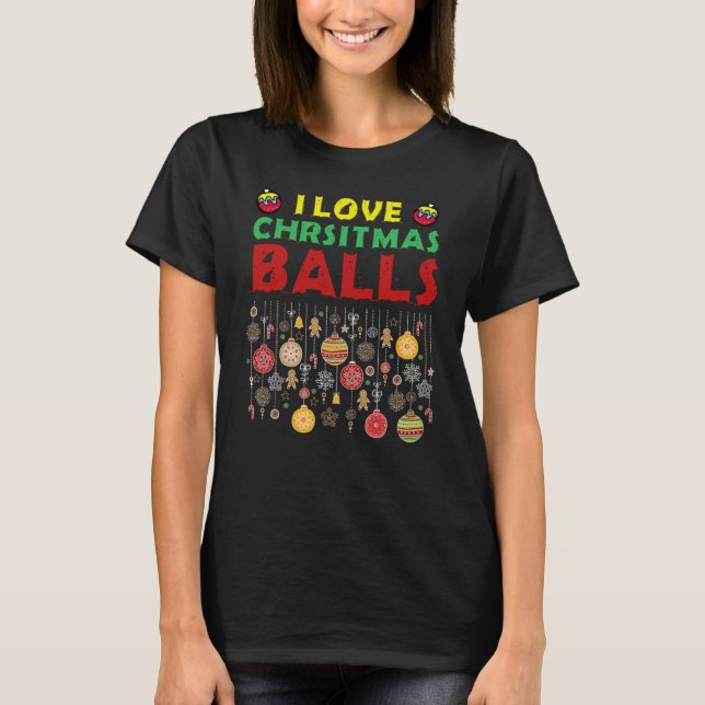 T-shirt I Love Christmas Balls Dirty Plaisanterie Adulte N (Devant)