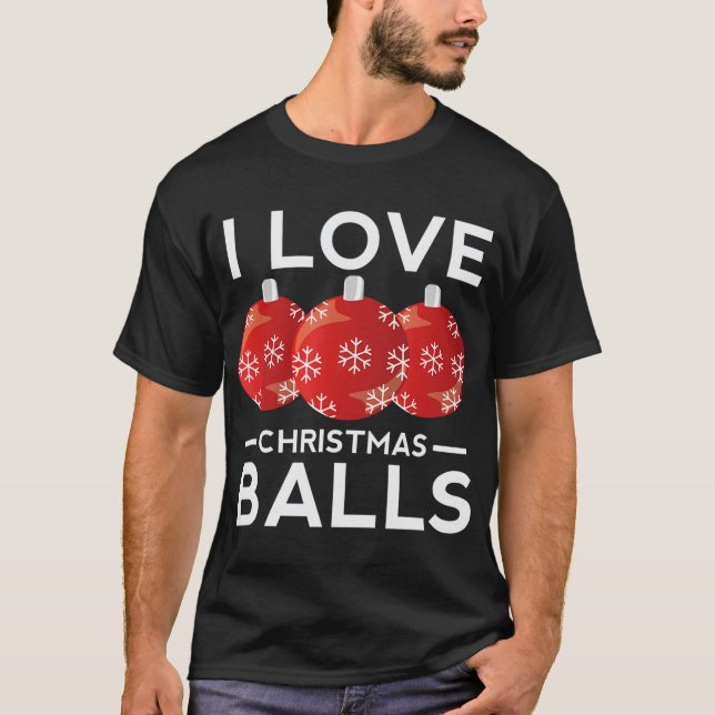 T-shirt I Love Christmas Balls Funny Dirty Joke Adult Xmas (Devant)