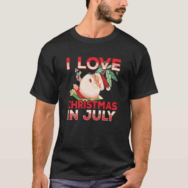 T-shirt I Love Christmas In July Santa Sarcastic Summer Hu (Devant)