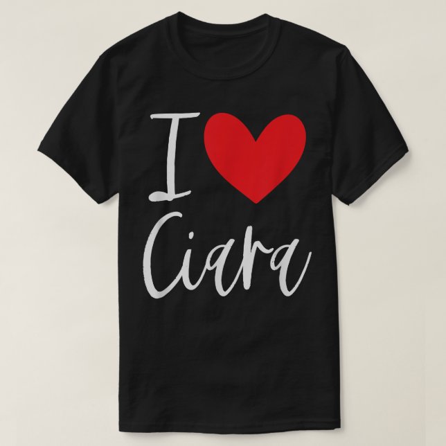 T-shirt I Love Ciara Nom Fille Personnalisée Femme BFF Fri (Design devant)