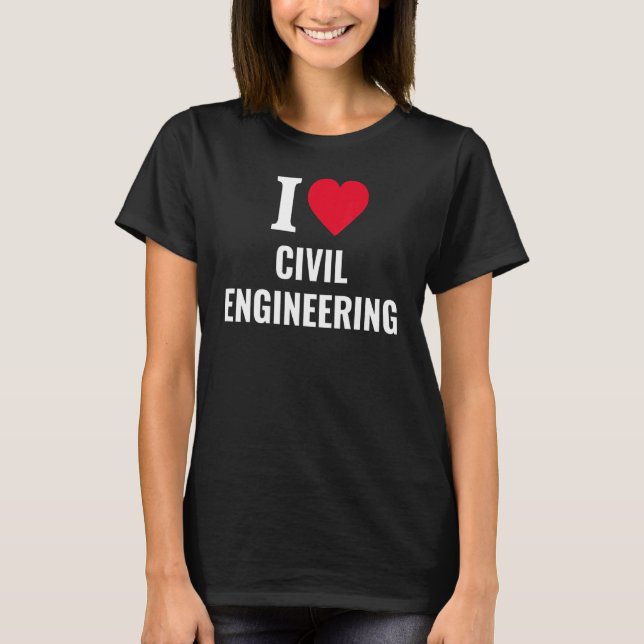 T-shirt I Love Civil Engineering Tee (Devant)