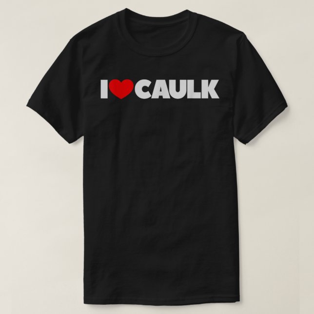 T-shirt I Love (Coeur) Caulk (Design devant)