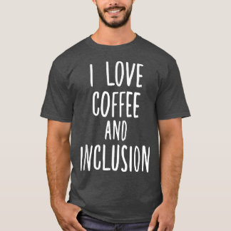 T-shirt I Love Coffee and Inclusion Autism SPED Enseignant