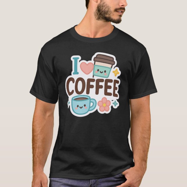 T-shirt I Love Coffee Cute Kawaii Sticker – Adorable Coffe (Devant)