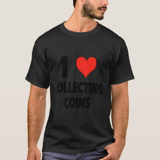 T-shirt I Love Collecting Coins - Collector