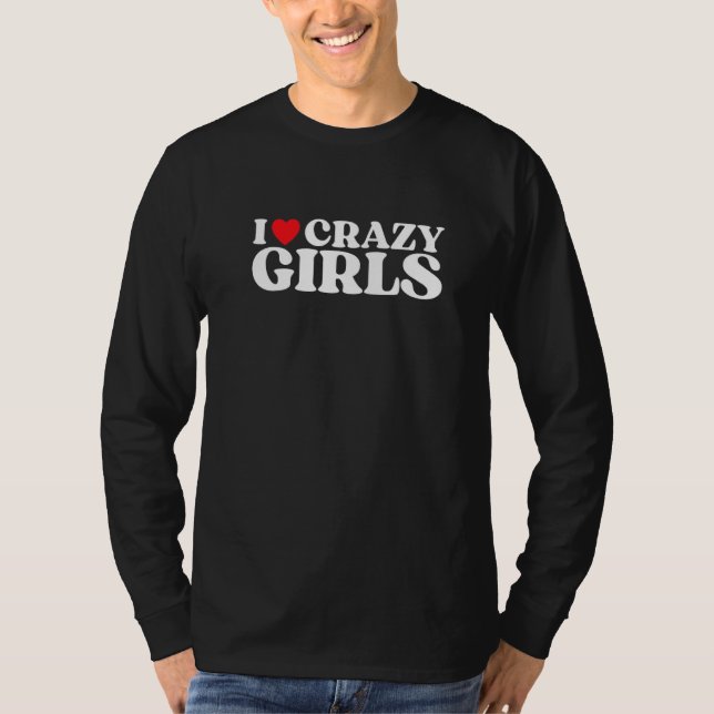 T-shirt I Love Crazy Girls I Red Heart Crazy Girls  Quote  (Devant)