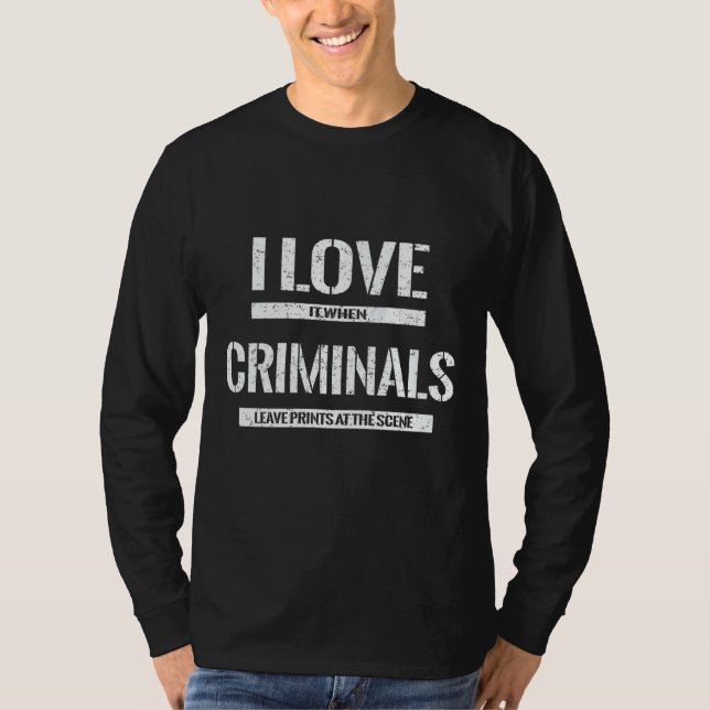 T-shirt I Love Criminals Forensic Scientist Evidence Tech (Devant)