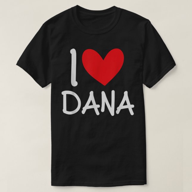 T-shirt I Love Dana Nom Personnalisé Fille Femme BFF Frien (Design devant)