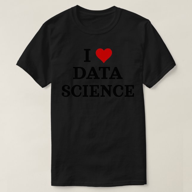 T-shirt I Love Data Science Analyst Data Scientist Da (Design devant)