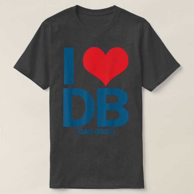 T-shirt I Love DB Dad Bods  (Design devant)