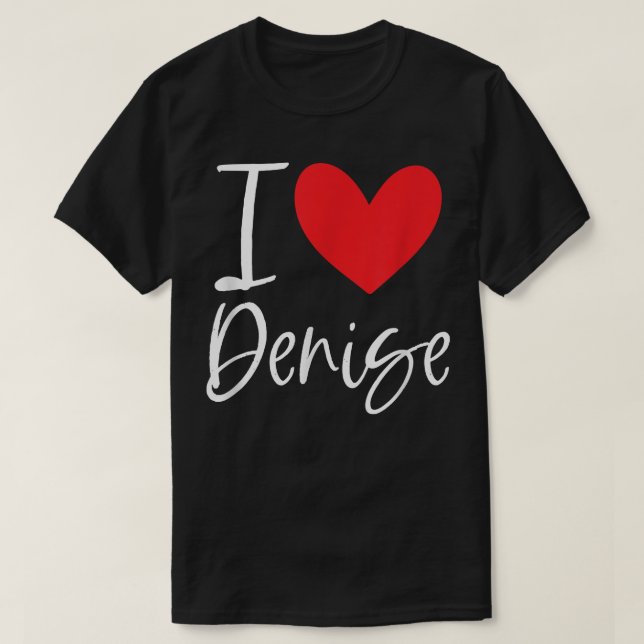 T-shirt I Love Denise Nom Fille Personnalisée Femme BFF Fr (Design devant)