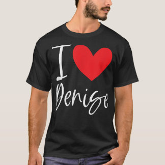 T-shirt I Love Denise Nom Fille Personnalisée Femme BFF Fr