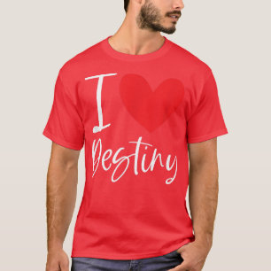 T-shirt I Love Destiny Name Personalized Girl Woman BFF Fr