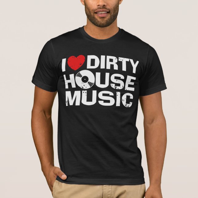 T-shirt I Love Dirty House Music (Devant)