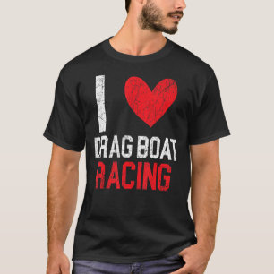 T-shirt I Love Drag Boat Racing Bateau Course Bateau Ridin