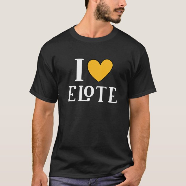 T-shirt I Love Elote Mexican Food     11 (Devant)