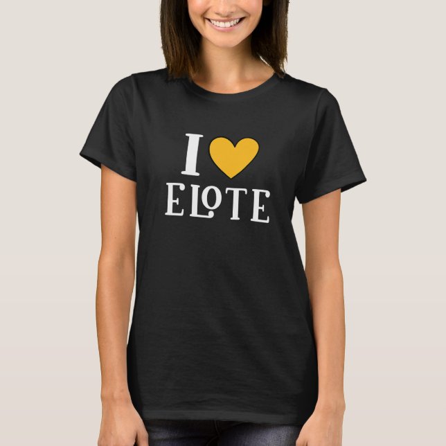 T-shirt I Love Elote Mexican Food     11 (Devant)