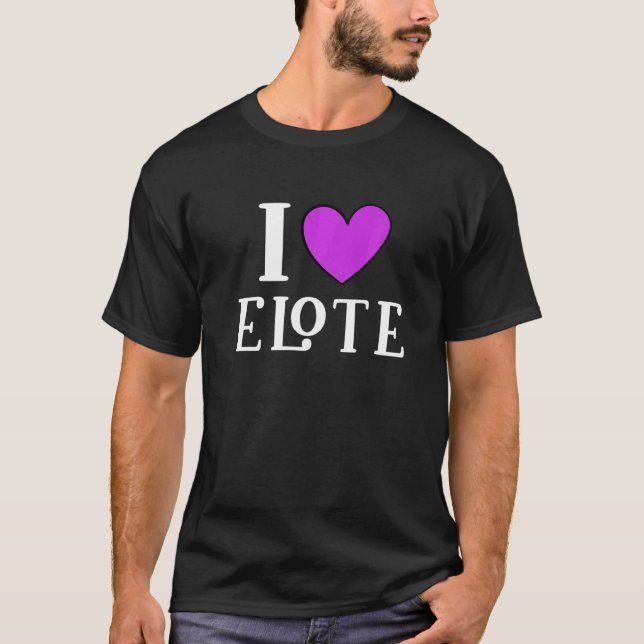T-shirt I Love Elote Mexican Food     5 (Devant)