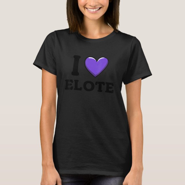 T-shirt I Love Elote Mexican Food  8 (Devant)