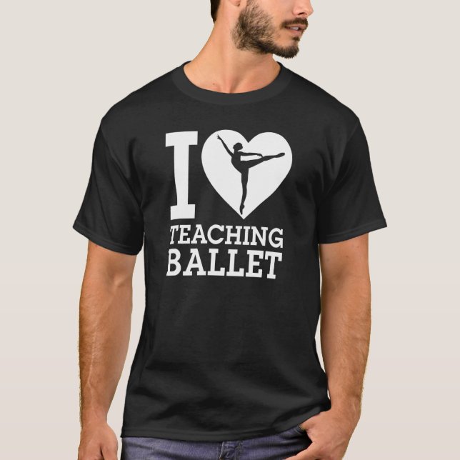 T-shirt I Love Enseigner Ballet Danser Instructeur H (Devant)