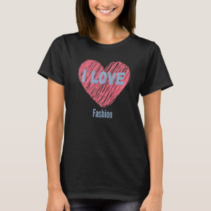 T-shirt I Love Fashion Heart Image Hobby Ou Hobbyist