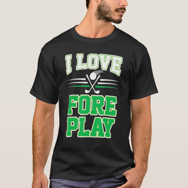 T-shirt I Love Fore Play Funny Golf Pun (Devant)