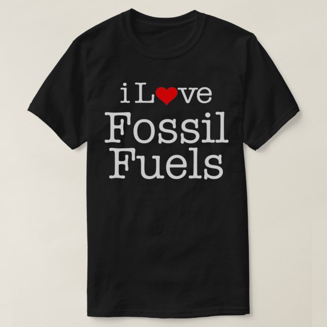 T-shirt i Love Fossil fuels  (Design devant)