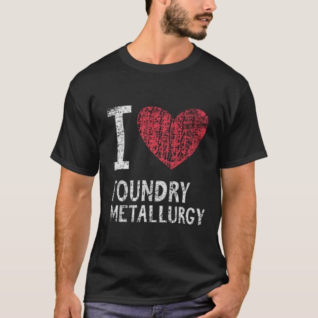 T-shirt I Love Foundry Metallurgy Cadeau Pour Hommes Femme (Devant)