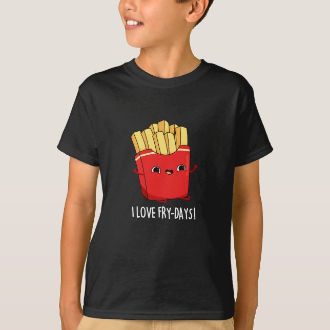 T-shirt I Love Fry-Days Funny French Fries Pun Dark BG (Devant)