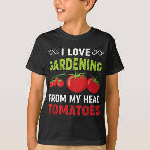 T-shirt I love gardening from my head tomatoes funny garde