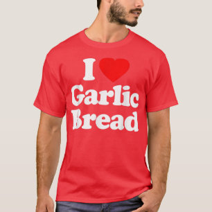 T-shirt I Love Garlic Pain Coeur _ Drôle