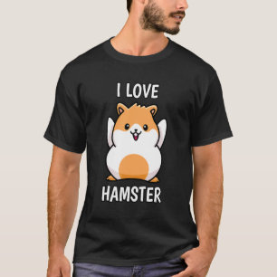 T-shirt I Love Hamster Pet Nain Hamster Golden Hamster Me