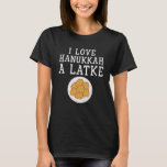 T-shirt I Love Hanoukka A Latke Funny Chanukah Gift juif<br><div class="desc">I Love Hanoukka A Latke Funny Chanukah juive Chemise cadeau</div>