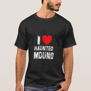 T-shirt I Love Haunted Mound