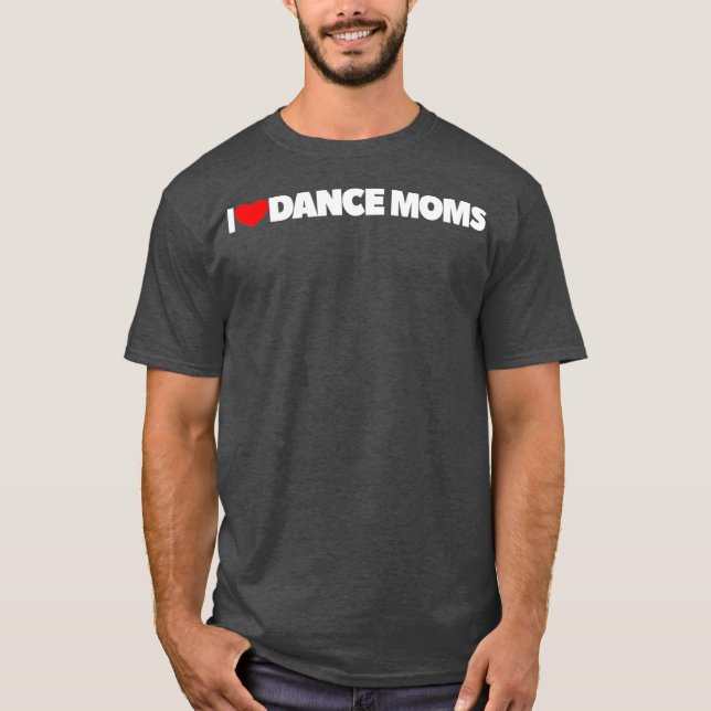 T-shirt I Love Heart Dance Moms (Devant)