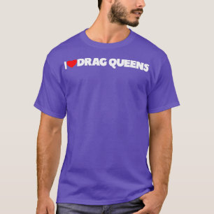 T-shirt I Love Heart Drag Queens