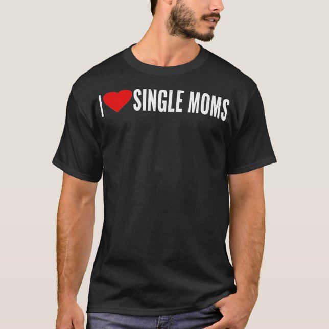 T-shirt I Love Heart Single Moms _2 (Devant)