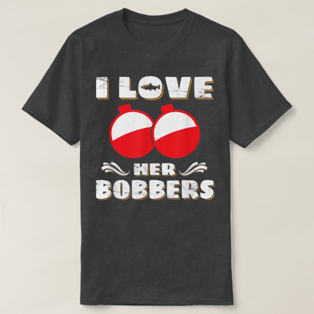 T-shirt I Love Her Bobbers Funny Fishing Lover Fisher1787 (Design devant)