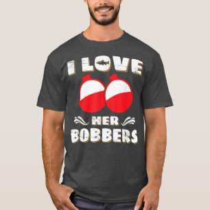 T-shirt I Love Her Bobbers Funny Fishing Lover Fisher1787
