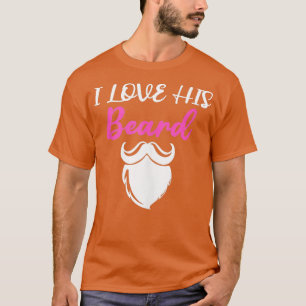 T-shirt I Love His Beard Funny Present for Beard Lovers an