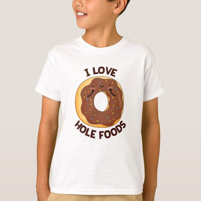 T-shirt I Love Hole Foods Funny Donut Pun (Devant)