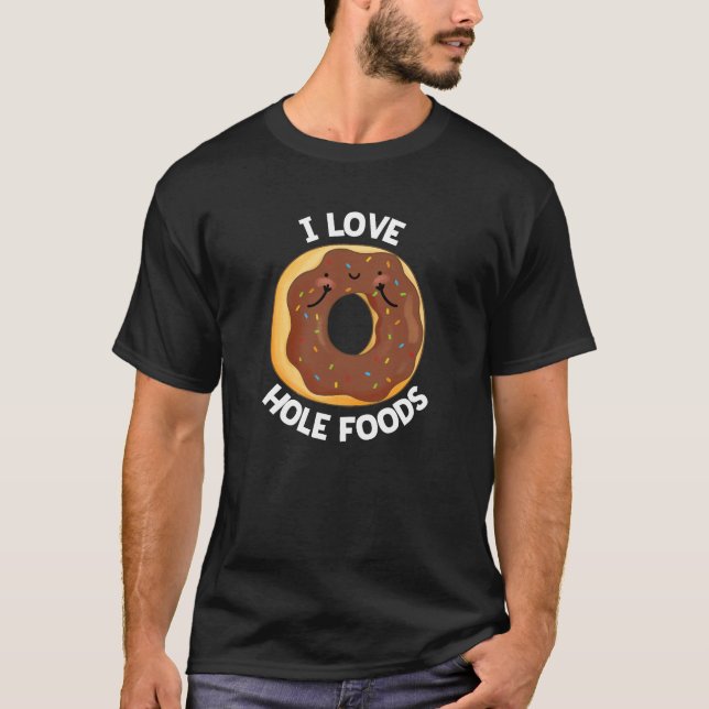 T-shirt I Love Hole Foods Funny Donut Pun Dark BG (Devant)