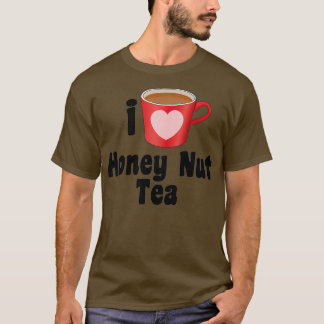 T-shirt I Love Honey Nut Tea Designs for Tea Lovers