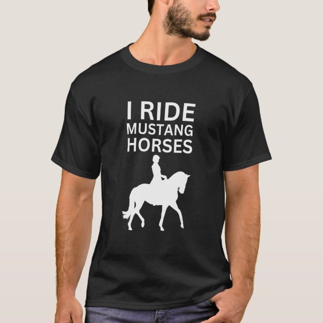 T-shirt I Love Horses, I Ride Mustang Horse (Devant)