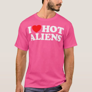 T-shirt I Love Hot Aliens Funny Extraterrestrial Scifi Et