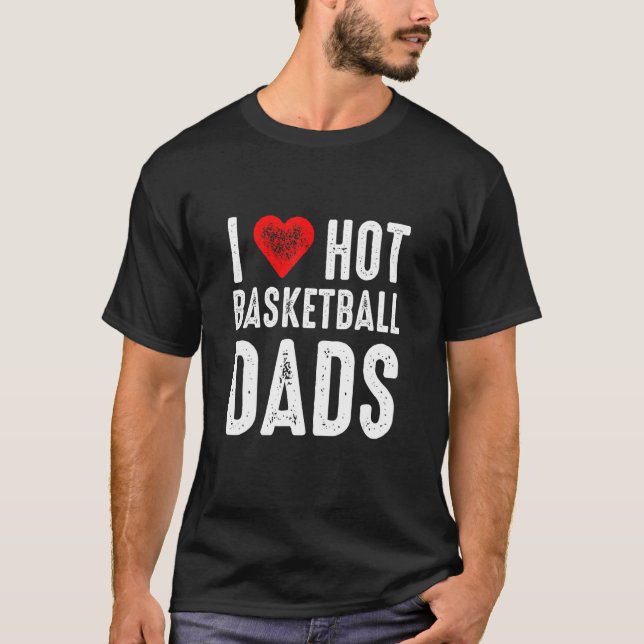 T-shirt I Love Hot Basketball Dads (Devant)