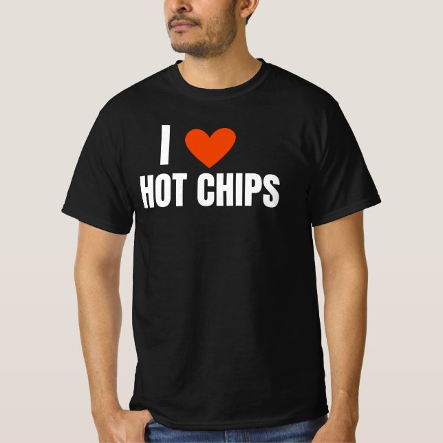 T-shirt I Love Hot Chips Funny Novelty Adult Shirt (Devant)